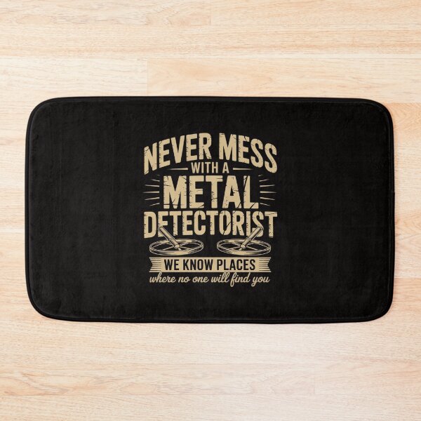 Item preview, Never Mess With A Metal Detectorist - Metal Detecting designed and sold by AnimeManga2D.