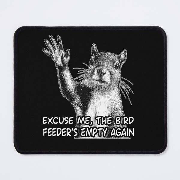 Item preview, Excuse Me Bird Feeder Empty Again designed and sold by TinaMDedrick.