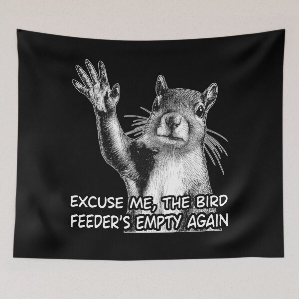 Item preview, Excuse Me Bird Feeder Empty Again designed and sold by TinaMDedrick.