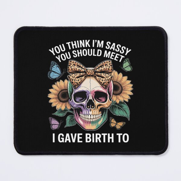 Item preview, Skeleton Mom You Think I'm Sassy You Should Meet The Girl designed and sold by skanderio.