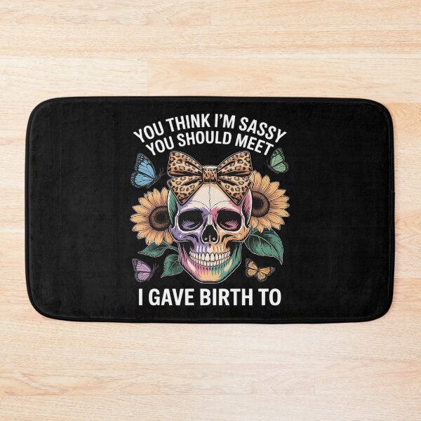 Item preview, Skeleton Mom You Think I'm Sassy You Should Meet The Girl designed and sold by skanderio.