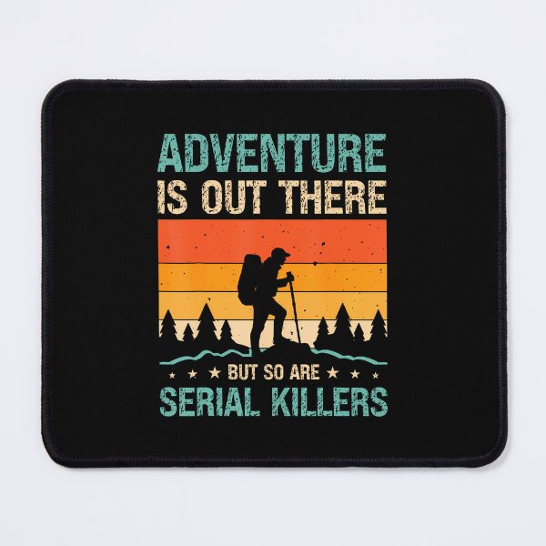 Item preview, Adventure Is Out There But So Are Serial Killers designed and sold by pfanodlnazb.