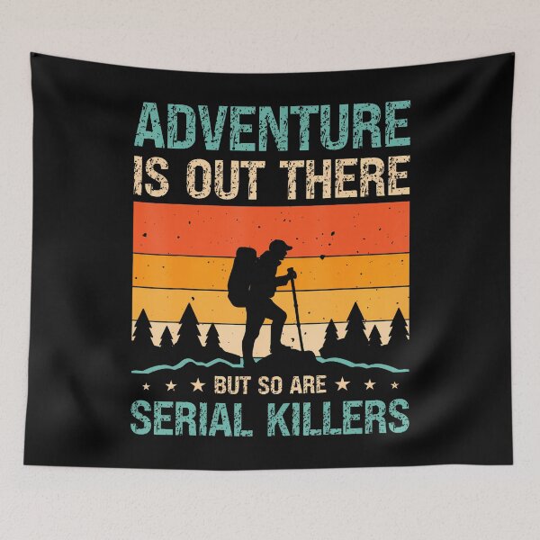 Item preview, Adventure Is Out There But So Are Serial Killers designed and sold by pfanodlnazb.