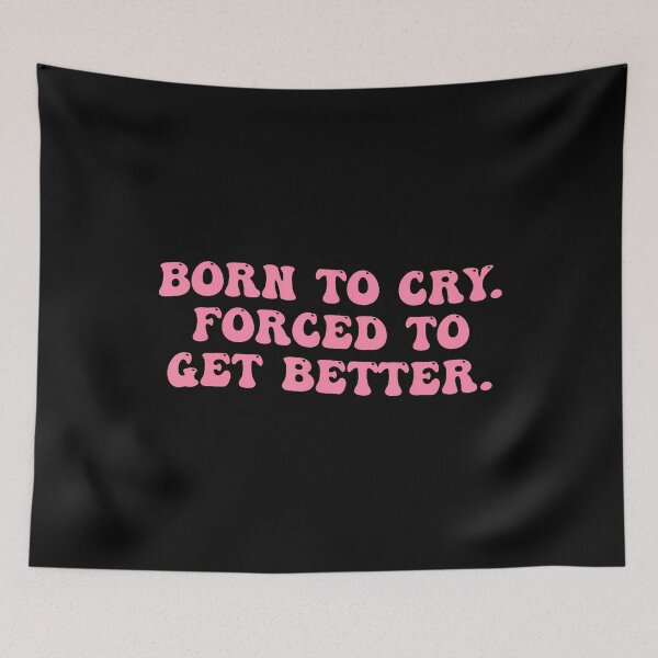 Item preview, Born To Cry Forced To Get Better designed and sold by prabuniard.