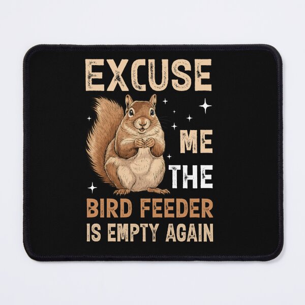 Item preview, Excuse Me Bird Feeder Empty Again designed and sold by TinaMDedrick.