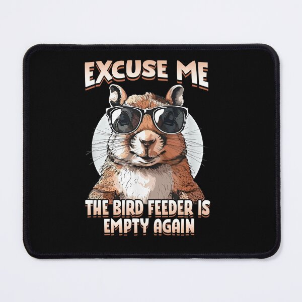 Item preview, Excuse Me Bird Feeder Empty Again designed and sold by TinaMDedrick.