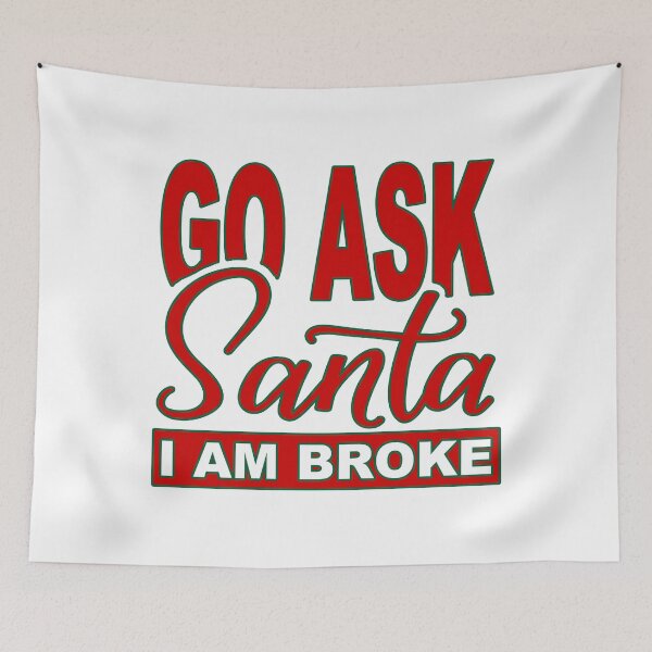 Item preview, Go Ask Santa; I Am Broke; designed and sold by StickerApe.