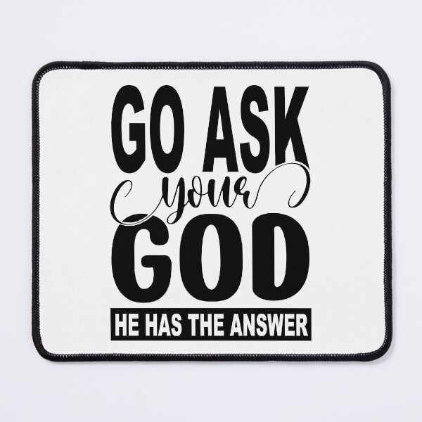 Item preview, Go Ask Your God; He Has The Answer; designed and sold by StickerApe.
