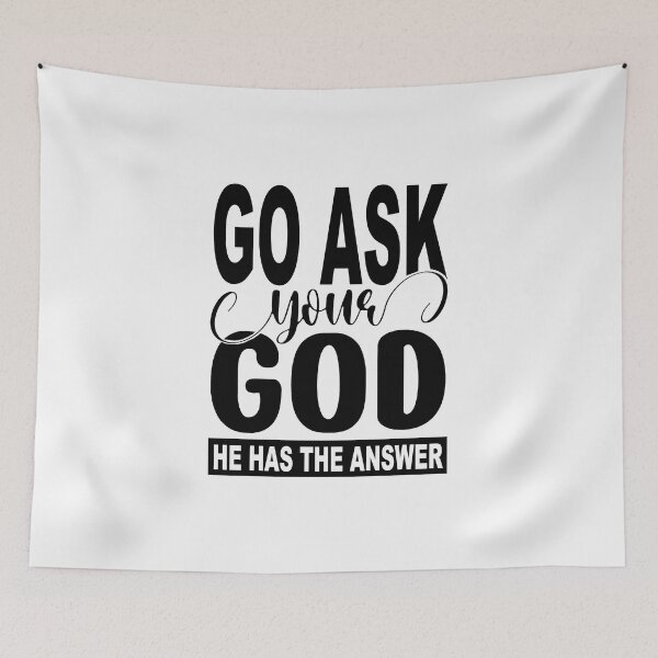Item preview, Go Ask Your God; He Has The Answer;  designed and sold by StickerApe.