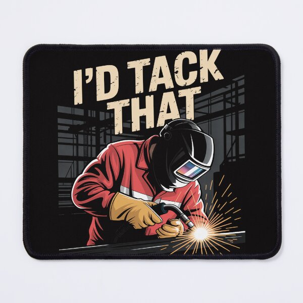 Item preview, I'd Tack That - Welder Ironworker Steel Worker Metalworkin designed and sold by teltvitossuilea.