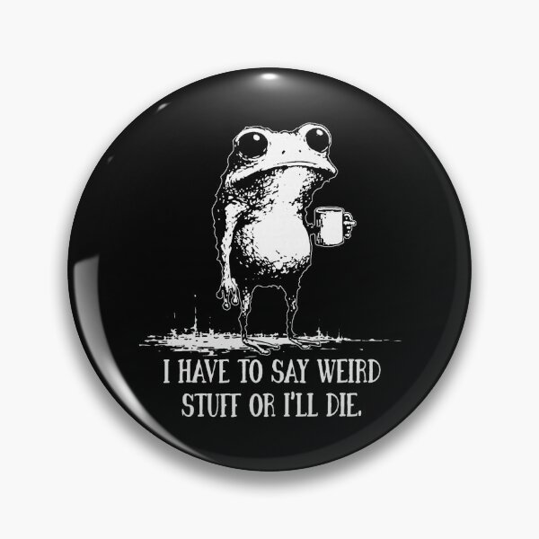 Item preview, I Have To Say Weird Stuff Or Ill Die Funny Saying Frog Meme Retro designed and sold by jakaun.