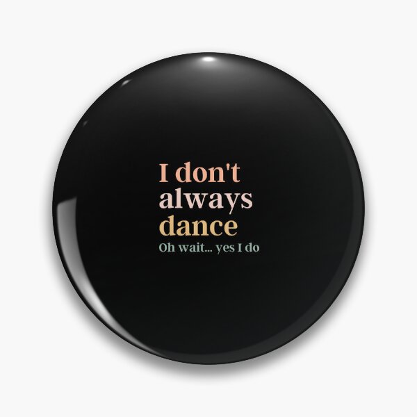 Item preview, I Don't Always Dance Oh Wait Yes I Do designed and sold by jayeshainch.