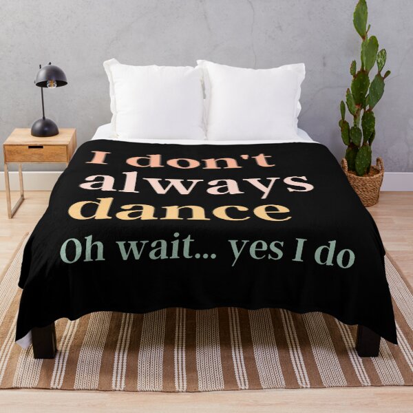 Item preview, I Don't Always Dance Oh Wait Yes I Do designed and sold by jayeshainch.