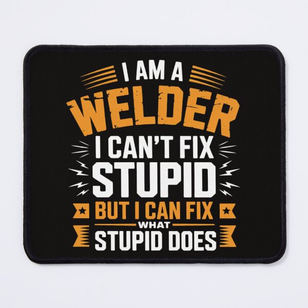 Item preview, I Am A Welder I Can't Fix Stupid But I Can Fix What Stupid designed and sold by chaeningplan.