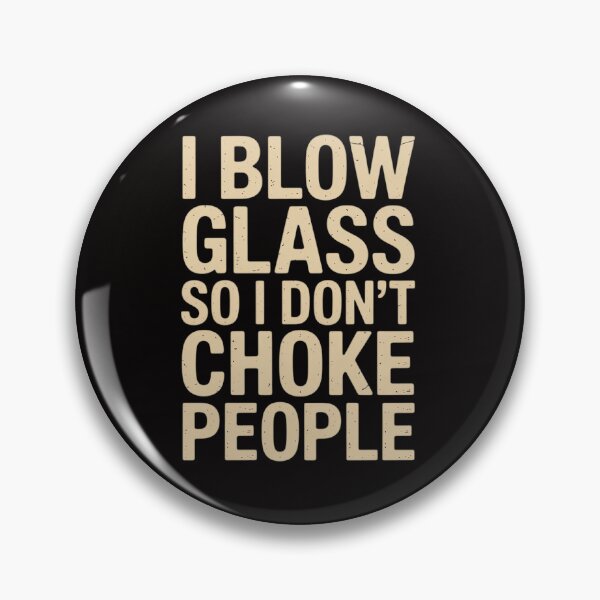 Item preview, I blow glass so I don't choke designed and sold by chaeningplan.
