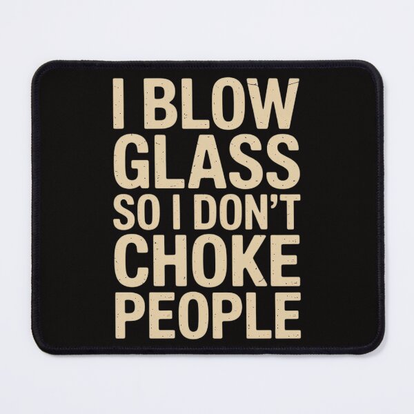 Item preview, I blow glass so I don't choke designed and sold by chaeningplan.