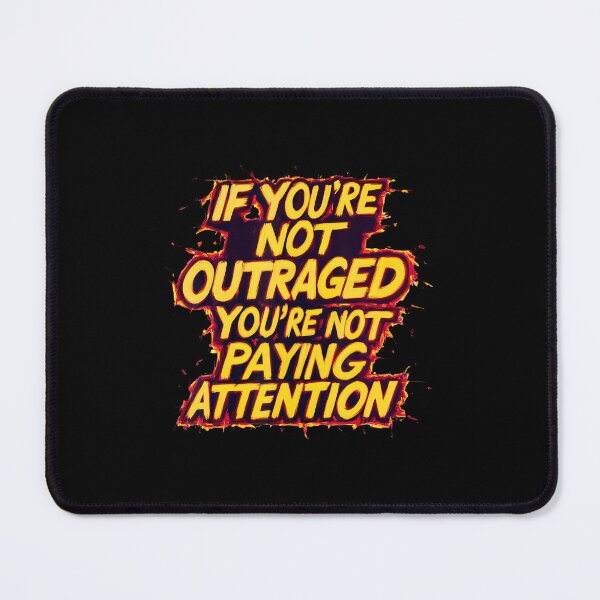 Item preview, If You'Re Not Outraged You'Re Not Paying Attention designed and sold by caiknelinex.