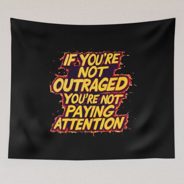 Item preview, If You'Re Not Outraged You'Re Not Paying Attention designed and sold by caiknelinex.