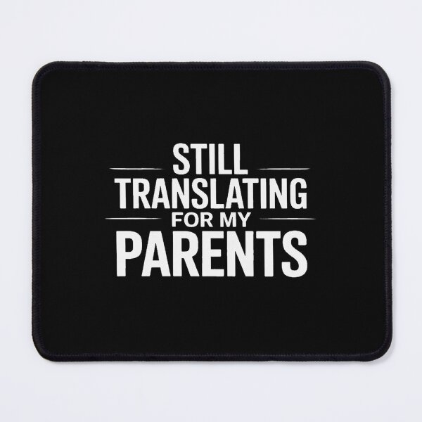 Item preview, Still Translating for My Parents designed and sold by ProudForFunny.