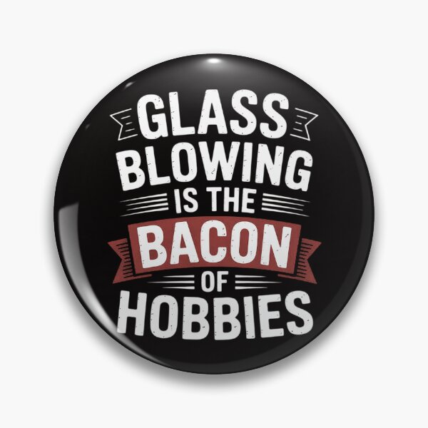 Item preview, Glassblower Glassblowing Glass Blowing Is Bacon Of Hobbies designed and sold by czechascheledu.