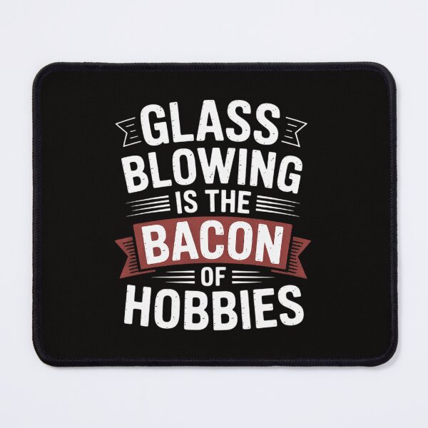 Item preview, Glassblower Glassblowing Glass Blowing Is Bacon Of Hobbies designed and sold by czechascheledu.