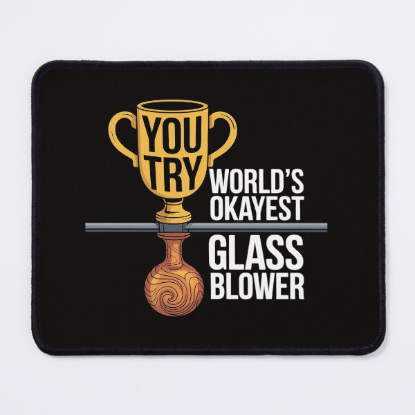 Item preview, Glass Blowing Okayest Glass Blower designed and sold by czechascheledu.