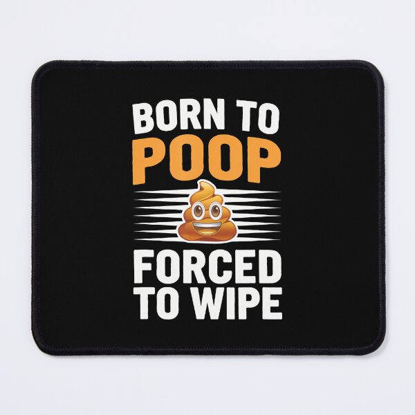 Item preview, Born To Poop Forced To Wipe Poop designed and sold by caiknelinex.