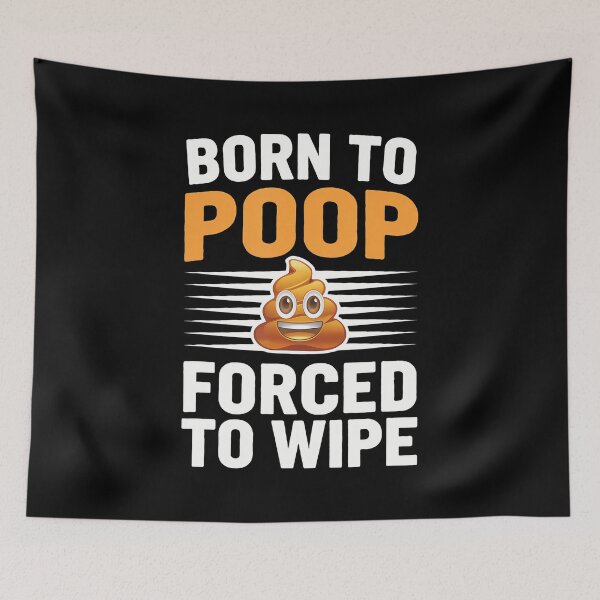 Item preview, Born To Poop Forced To Wipe Poop designed and sold by caiknelinex.