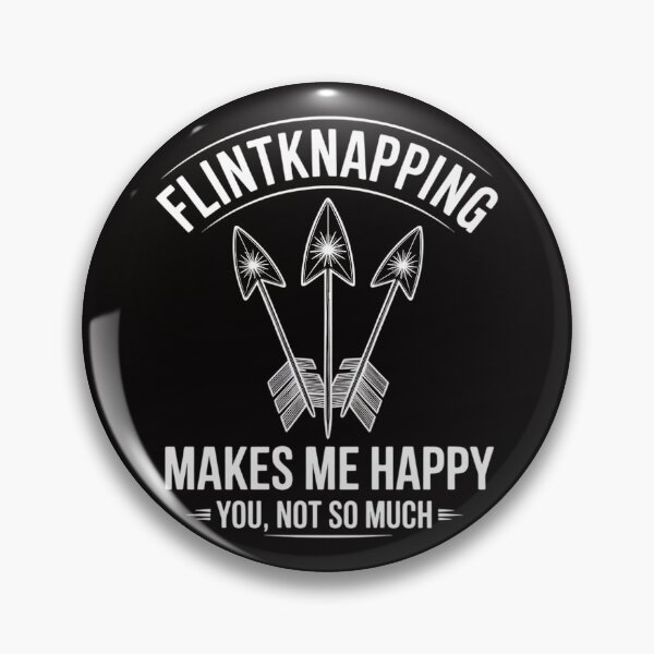 Item preview, Flintknapping Makes Me Happy You Not So Much Flintknappers designed and sold by czechascheledu.