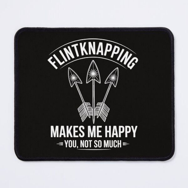 Item preview, Flintknapping Makes Me Happy You Not So Much Flintknappers designed and sold by czechascheledu.