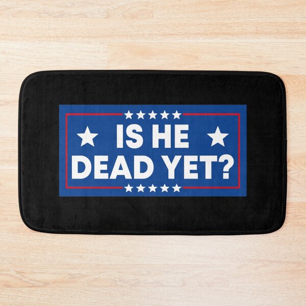 Item preview, Is He Dead Yet? - Funny Political Resist designed and sold by PixVib.