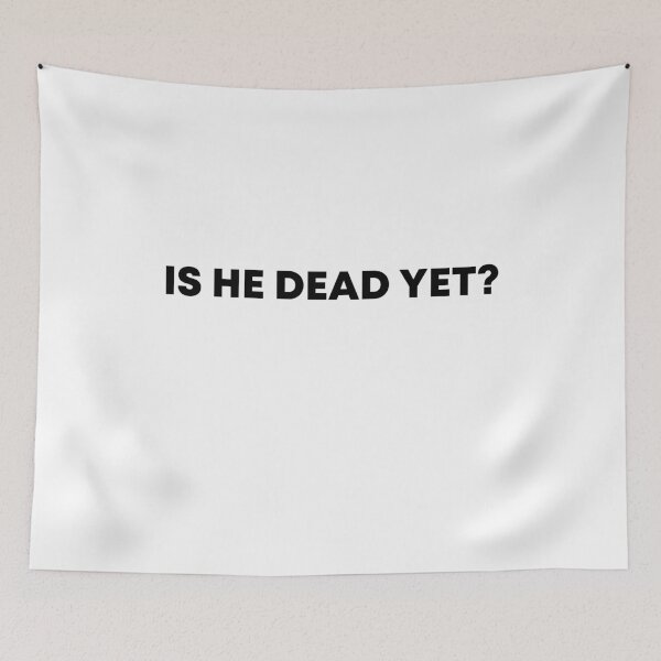 Item preview, Is He Dead Yet? - FDT Resist designed and sold by PixVib.