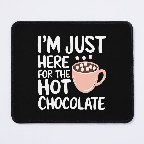 Item preview, I'M Just Here For The Hot Chocolate Hot Cocoa Chocolate designed and sold by reeneregen.