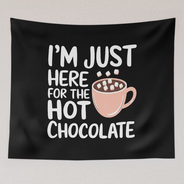 Item preview, I'M Just Here For The Hot Chocolate Hot Cocoa Chocolate designed and sold by reeneregen.