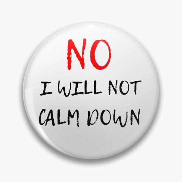 Item preview, no, I will not Calm down designed and sold by Blockhead Designs.