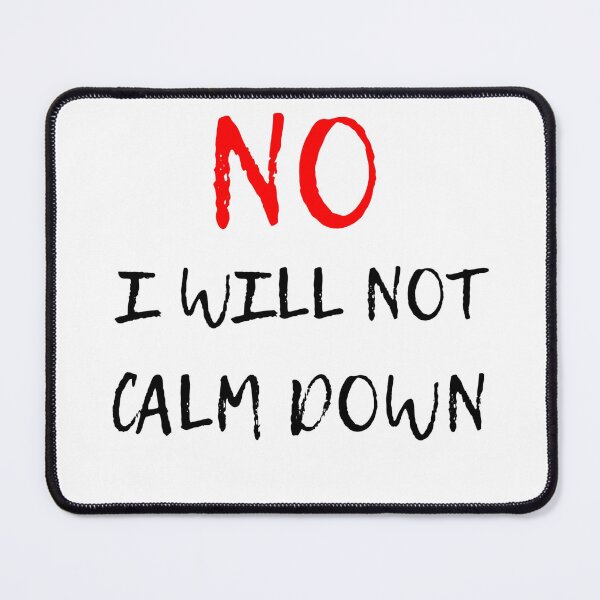 Item preview, no, I will not Calm down designed and sold by Blockhead Designs.