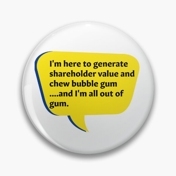 Item preview, I'm here to generate shareholder value and chew bubblegum  designed and sold by omryjs.