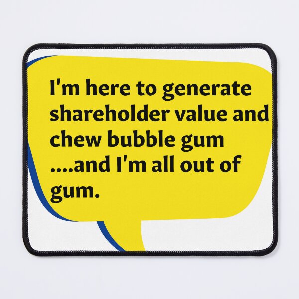 Item preview, I'm here to generate shareholder value and chew bubblegum  designed and sold by omryjs.