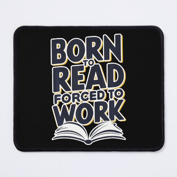 Item preview, Born To Read Forced To Work designed and sold by huftyfnruppe.