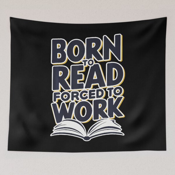 Item preview, Born To Read Forced To Work designed and sold by huftyfnruppe.