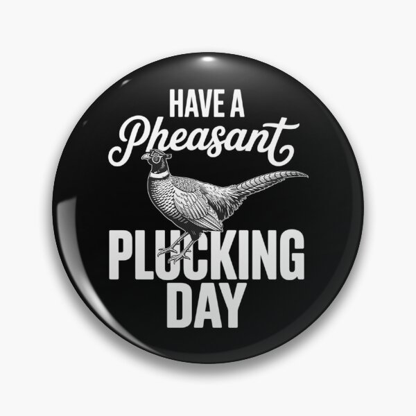 Item preview, Have A Pheasant Plucking Day Upland Bird Hunting Hunter designed and sold by AsteriskDatBArt.