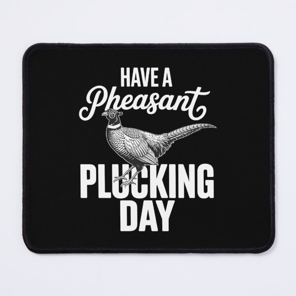 Item preview, Have A Pheasant Plucking Day Upland Bird Hunting Hunter designed and sold by AsteriskDatBArt.