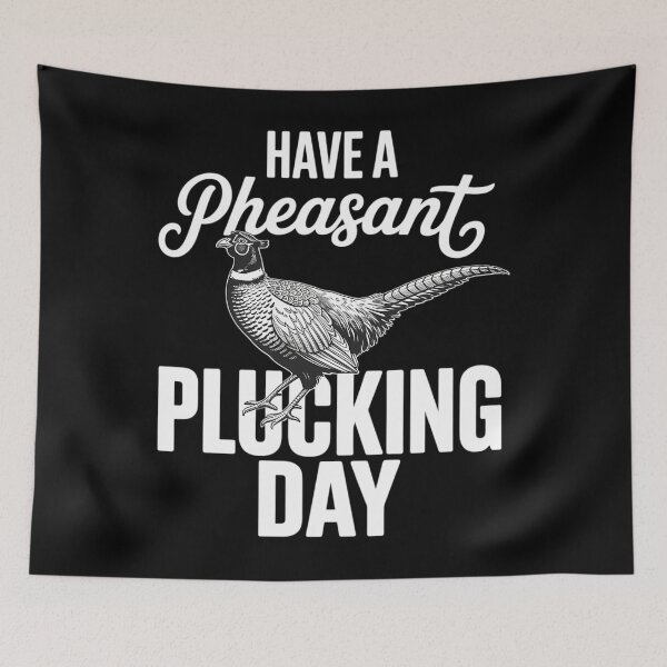 Item preview, Have A Pheasant Plucking Day Upland Bird Hunting Hunter designed and sold by AsteriskDatBArt.