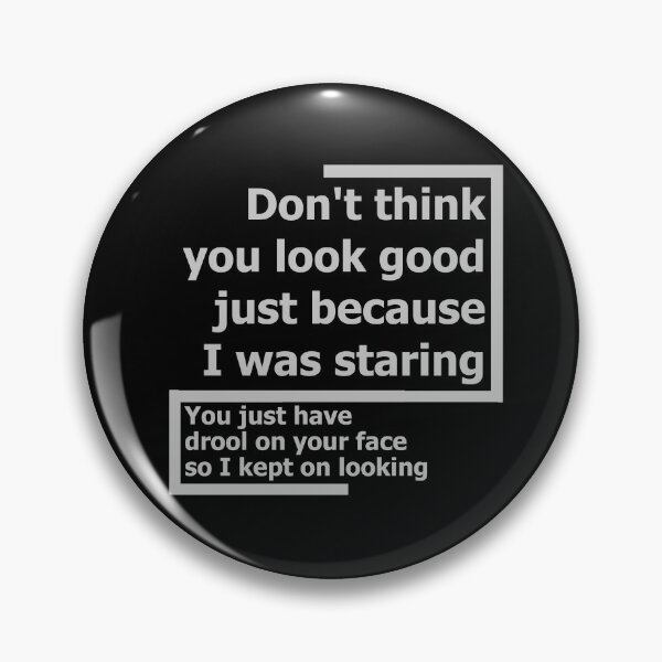 Item preview, Do not think you look good just because I was staring designed and sold by Bamb00s.