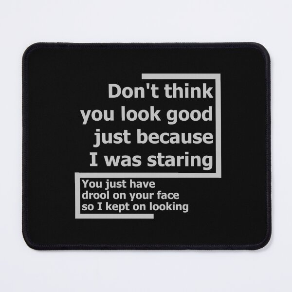 Item preview, Do not think you look good just because I was staring designed and sold by Bamb00s.