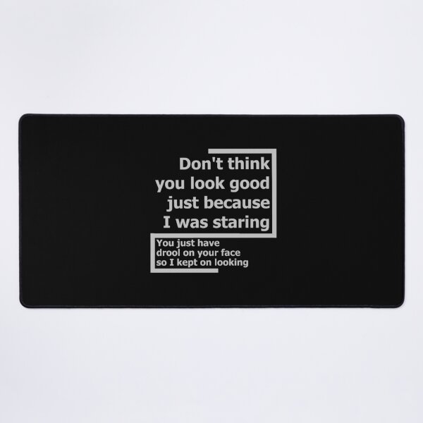 Item preview, Do not think you look good just because I was staring designed and sold by Bamb00s.