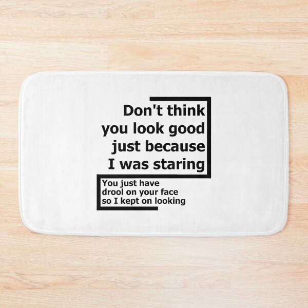 Item preview, Do not think you look good just because I was staring designed and sold by Bamb00s.