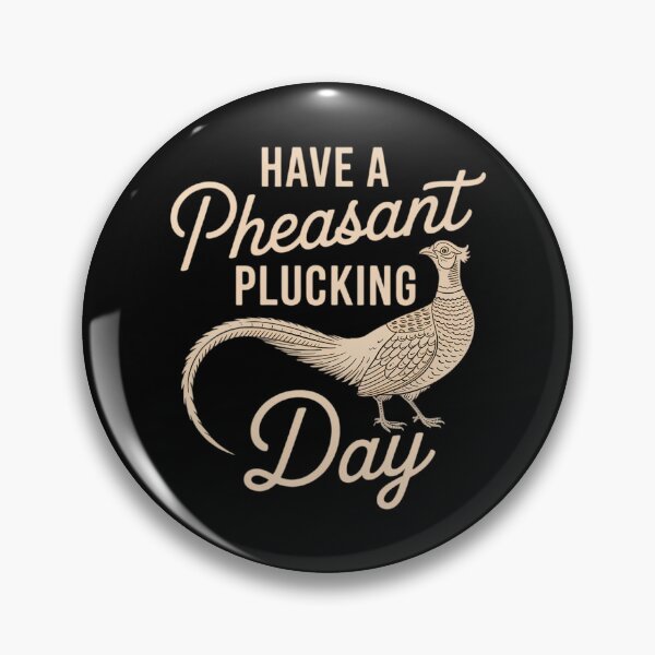 Item preview, Have A Pheasant Plucking Day - Pheasant Hunting Bird Hunter designed and sold by CruelShadesSt.