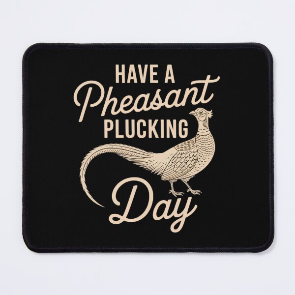 Item preview, Have A Pheasant Plucking Day - Pheasant Hunting Bird Hunter designed and sold by CruelShadesSt.