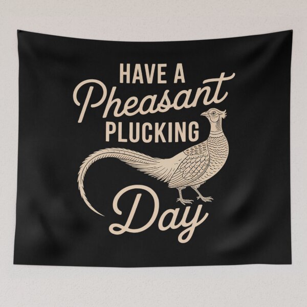 Item preview, Have A Pheasant Plucking Day - Pheasant Hunting Bird Hunter designed and sold by CruelShadesSt.